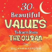 Book Cover for 30 Beautiful Values to Learn From The Quran by Bachar Karroum