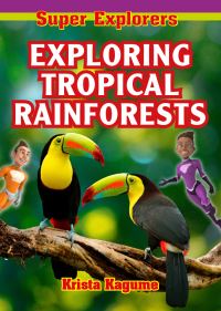 Book Cover for Exploring Tropical Rainforests by Krista Kagume