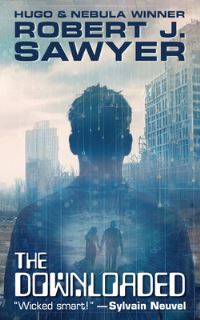 Book Cover for The Downloaded by Robert J Sawyer