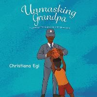 Book Cover for Unmasking Grandpa by Christiana Egi