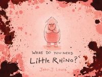 Book Cover for What Do You Need, Little Rhino? by John Lewis