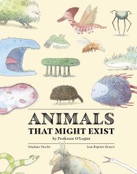 Book Cover for Animals That Might Exist by Professor O'Logist by Stéphane Nicolet