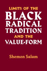 Book Cover for Limits of the Black Radical Tradition and the Valueform by Salam Shemon