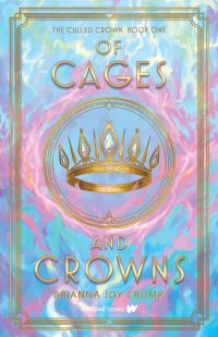 Book Cover for Of Cages and Crowns by Brianna Joy Crump