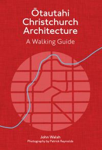 Book Cover for Otautahi Christchurch Architecture — Revised Edition by John Walsh