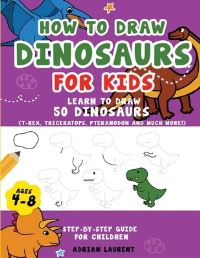 Book Cover for How to Draw Dinosaurs for Kids 4-8 by Adrian Laurent