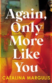 Book Cover for Again, Only More Like You by Catalina Margulis