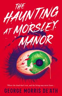 Book Cover for The Haunting at Morsley Manor by George Morris DeAth