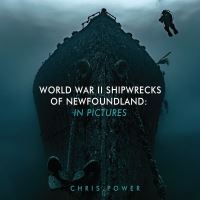 Book Cover for World War II Shipwrecks of Newfoundland by Chris Power