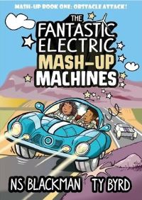 Book Cover for The Fantastic Electric Mash-Up Machines by Ty Byrd, NS Blackman