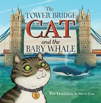 Book Cover for The Tower Bridge Cat and The Baby Whale by Tee Dobinson, Johnny Morris
