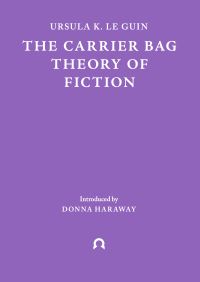 Book Cover for The Carrier Bag Theory of Fiction by Ursula K Le Guin