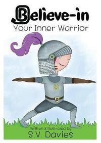 Book Cover for Believe-in Your Inner Warrior by S V Davies