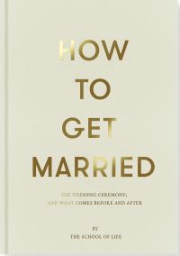 Book Cover for How to Get Married by School of Life Business enterprise