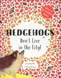 Book Cover for Hedgehogs Don't Live in the City! by Lucy Reynolds