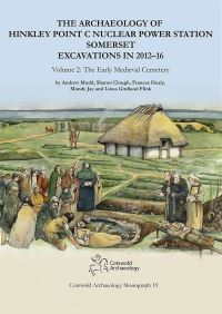 Book Cover for The Archaeology of Hinkley Point C Nuclear Power Station, Somerset Excavations in 2012-16. Volume 2 The Early Medieval Cemetery by Andrew Mudd, Sharon Clough, Frances Healy, Mandy Jay, Linus Girdland Flink