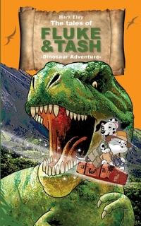 Book Cover for The The Tales of Fluke and Tash - Dinosaur Adventure by Mark Elvy