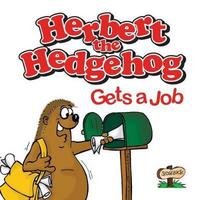 Book Cover for Herbert the Hedgehog Gets a Job by John Kelham