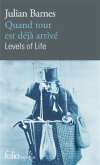 Book Cover for Quand Tout Est Deja Arrive / Levels of Life by Julian Barnes