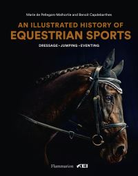 Book Cover for An Illustrated History of Equestrian Sports by Marie de PellegarsMalhortie, Benoît Capdebarthes