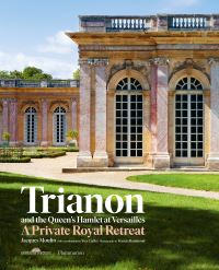 Book Cover for Trianon and the Queen's Hamlet at Versailles by Jacques Moulin, Yves Carlier