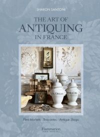 Book Cover for The Art of Antiquing in France by Sharon Santoni