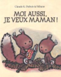 Book Cover for Moi Aussi, Je Veux Maman ! by Claude Dubois, Claude Dubois