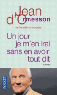 Book Cover for Un Jour Je M'en Irai Sans Avoir Tout Dit by Jean d Ormesson