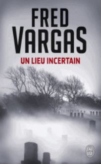 Book Cover for Lieu Incertain by Fred Vargas