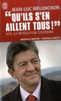 Book Cover for Qu'ils S'en Aillent Tous ! Vite, La Revolution Citoyenne (Nouvelle Ed by JeanLuc Melenchon