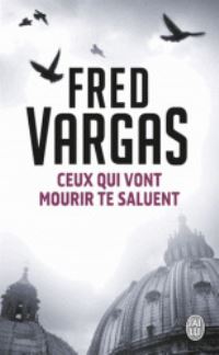 Book Cover for Ceux Qui Vont Mourir Te Saluent by Fred Vargas