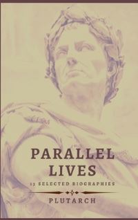 Book Cover for Parallel Lives - 13 Selected Biographies by Plutarch