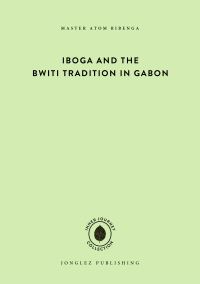 Book Cover for Iboga and the Bwiti Tradition in Gabon by 