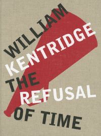 Book Cover for The Refusal of Time - William Kentridge by Peter Galison, Philip Miller, Catherine Meyburgh, Dada Masilo
