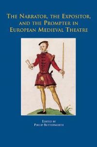 Book Cover for The Narrator, the Expositor, and the Prompter in European Medieval Theatre by Philip Butterworth