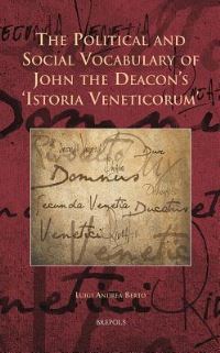 Book Cover for The Political and Social Vocabulary of John the Deacon's 'Istoria Veneticorum' by Luigi Andrea Berto