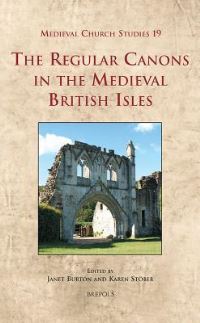 Book Cover for The Regular Canons in the Medieval British Isles by Janet E Burton, Karen Stöber