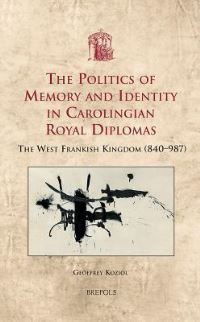 Book Cover for The Politics of Memory and Identity in Carolingian Royal Diplomas by Geoffrey Koziol