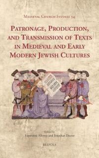 Book Cover for Patronage, Production, and Transmission of Texts in Medieval and Early Modern Jewish Cultures by Esperanza Alfonso, Jonathan P Decter
