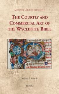 Book Cover for The Courtly and Commercial Art of the Wycliffite Bible by Kathleen E Kennedy