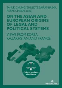 Book Cover for On The Asian and European Origins of Legal and Political Systems by Taiuk Chung, Zhuldyz Sairambaeva, Pierre Chabal