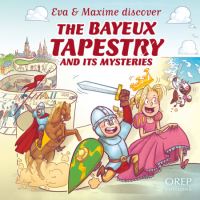 Book Cover for Eva & Maxime Discover the Bayeux Tapestry and Its Mysteries by Aurélie Derreumaux, Laurent Granier, José Mauduit