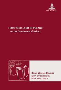 Book Cover for From Your Land to Poland by From your Land to Poland on the Commitment of the Writer in European and Polish Literature in the 20th and 21st Centuries Conference