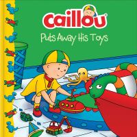 Book Cover for Caillou Puts Away His Toys by Joceline Sanschagrin, Eric Sévigny