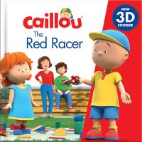 Book Cover for Caillou: The Red Racer by Robin Bright, Lauren Adams, Rebecca Galloway, Michelle McIver, Tony Mitchell