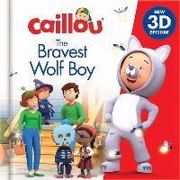 Book Cover for Caillou: The Bravest Wolfboy by Delphine Rossini, Lauren Adams, Rebecca Galloway, Michelle McIver, Tony Mitchell