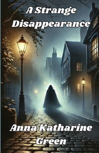 Book Cover for A Strange Disappearance(Illustrated) by Anna Katharine Green