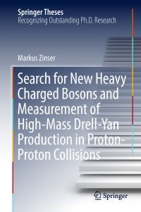 Book Cover for Search for New Heavy Charged Bosons and Measurement of High-Mass Drell-Yan Production in Proton—Proton Collisions by Markus Zinser
