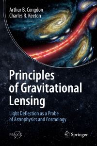 Book Cover for Principles of Gravitational Lensing Astronomy and Planetary Sciences by Arthur B. Congdon, Charles R. Keeton