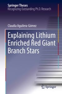 Book Cover for Explaining Lithium Enriched Red Giant Branch Stars by Claudia Aguilera-Gómez